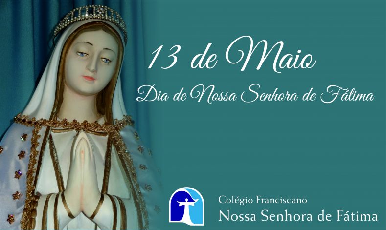 13 de Maio - Dia de Nossa Senhora de Fátima